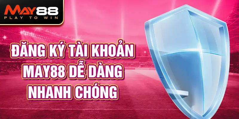 Cách đăng ký tài khoản May88 chuẩn năm 2026