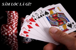 Game bài Sâm Lốc là gì?